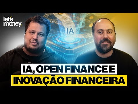 Open Finance, IA e o novo jogo da inovação — Let’s Money