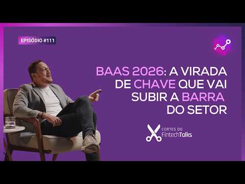 BaaS 2026: A virada de chave que vai subir a barra do setor [Cortes do Fintech talks]