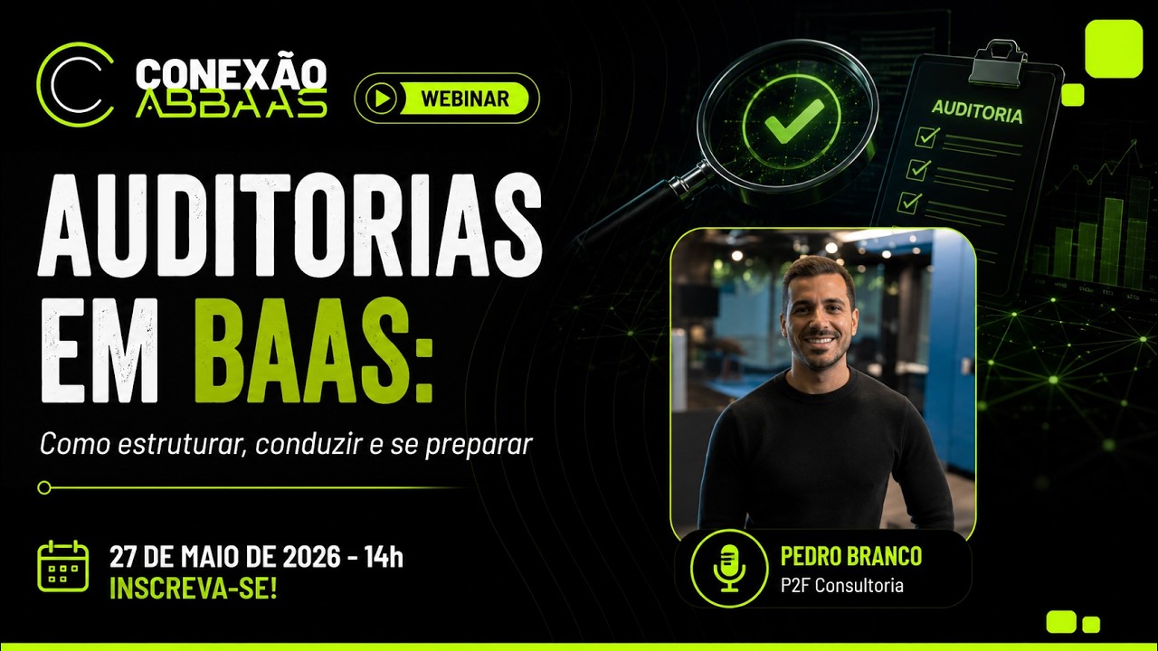 Conexão ABBaaS — Auditorias em BaaS: como estruturar, conduzir e se preparar