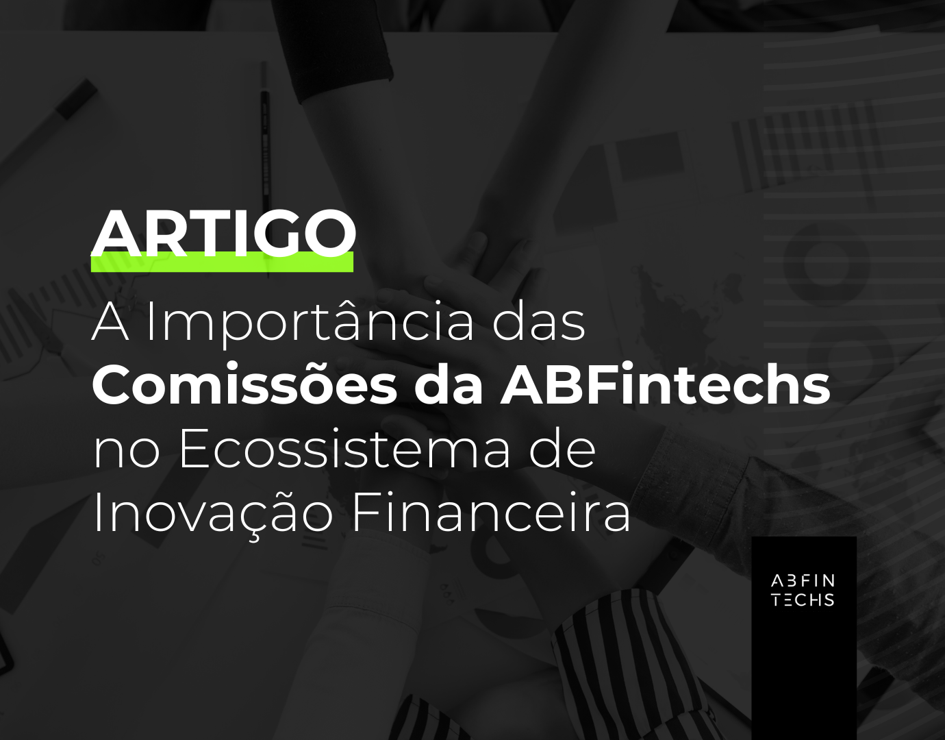 A Importância das Comissões da ABFintechs no Ecossistema de Inovação Financeira